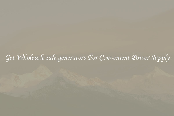 Get Wholesale sale generators For Convenient Power Supply