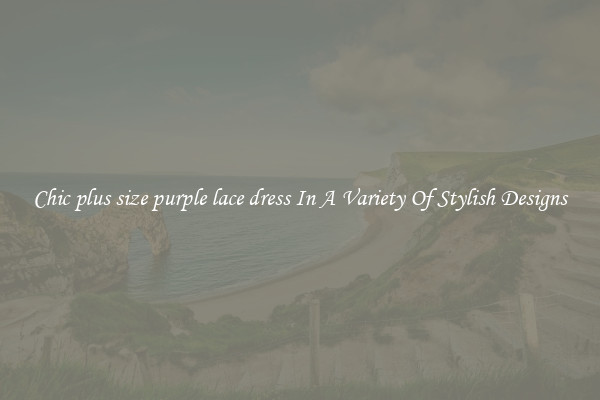Chic plus size purple lace dress In A Variety Of Stylish Designs