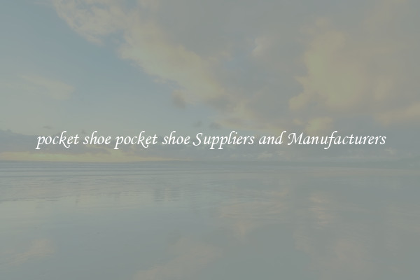 pocket shoe pocket shoe Suppliers and Manufacturers