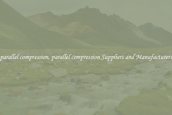 parallel compression, parallel compression Suppliers and Manufacturers