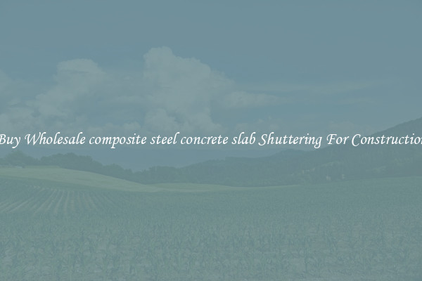 Buy Wholesale composite steel concrete slab Shuttering For Construction