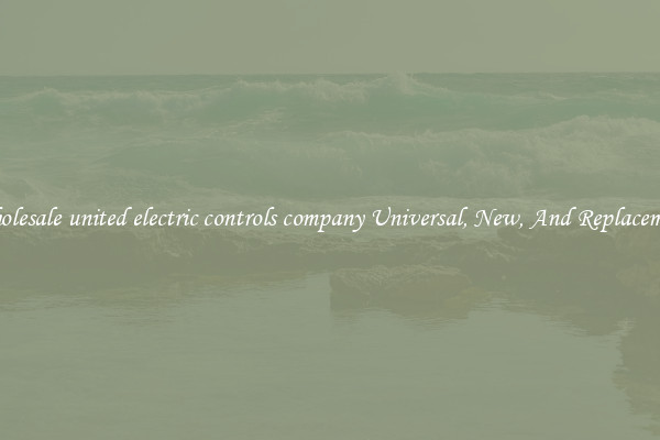 Wholesale united electric controls company Universal, New, And Replacement