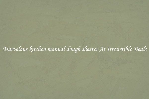 Marvelous kitchen manual dough sheeter At Irresistible Deals