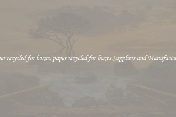 paper recycled for boxes, paper recycled for boxes Suppliers and Manufacturers