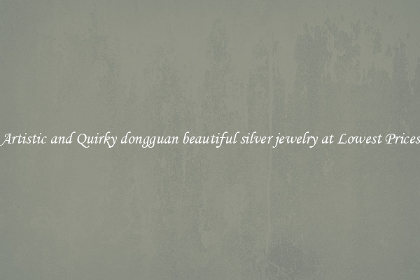 Artistic and Quirky dongguan beautiful silver jewelry at Lowest Prices