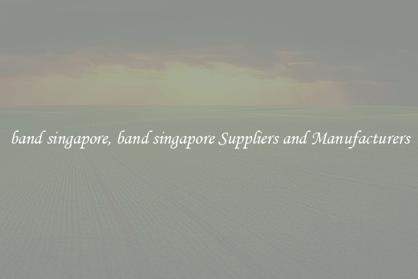 band singapore, band singapore Suppliers and Manufacturers