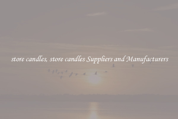 store candles, store candles Suppliers and Manufacturers