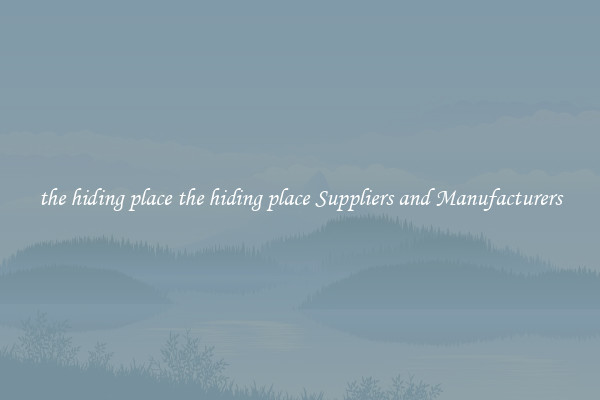 the hiding place the hiding place Suppliers and Manufacturers