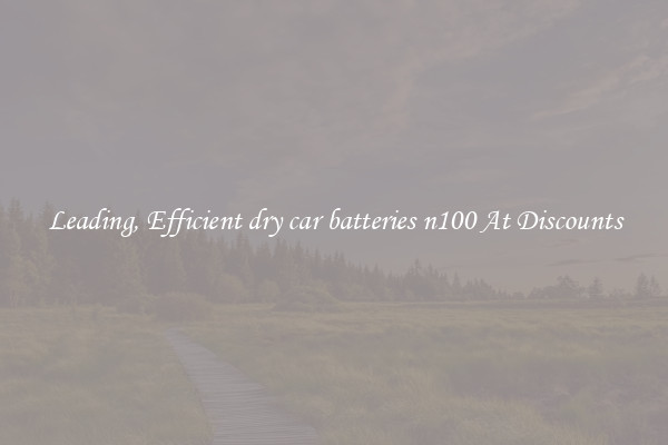 Leading, Efficient dry car batteries n100 At Discounts