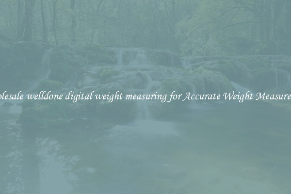 Wholesale welldone digital weight measuring for Accurate Weight Measurement