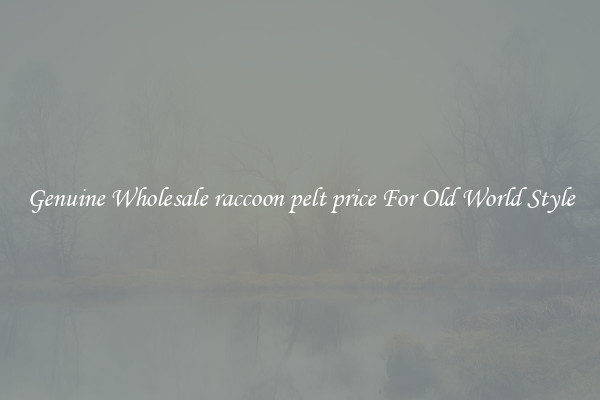 Genuine Wholesale raccoon pelt price For Old World Style