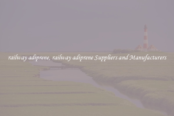 railway adiprene, railway adiprene Suppliers and Manufacturers