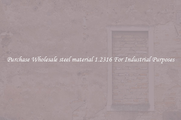 Purchase Wholesale steel material 1.2316 For Industrial Purposes