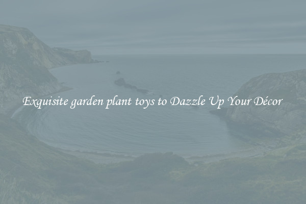 Exquisite garden plant toys to Dazzle Up Your Décor 